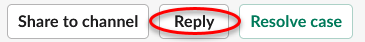 Three buttons: Share to channel, Reply (circled in red), and Resolve case.