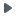 Right-pointing filled caret icon.